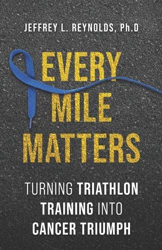 Every Mile Matters: Turning Triathlon Training Into Cancer Triumph