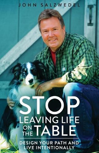 STOP Leaving Life on the Table: Design your path and live intentionally