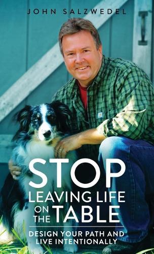 STOP Leaving Life on the Table: Design your path and live intentionally