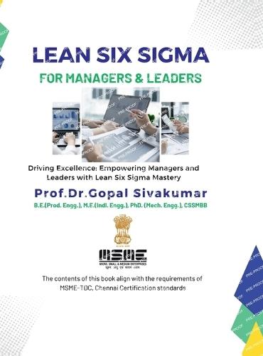 Lean Six Sigma for Managers and Leaders: Driving Excellence: Empowering Managers and Leaders with Lean Six Sigma Mastery