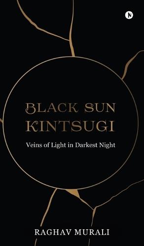Black Sun Kintsugi: Veins of Light in Darkest Night