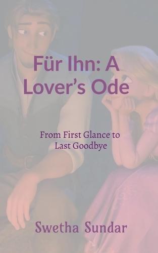 Für Ihn: A Lover's Ode: From First Glance to Last Goodbye