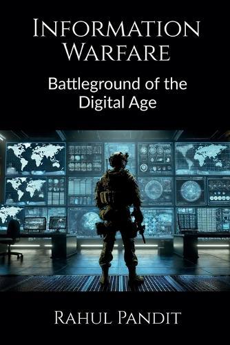 Information Warfare: Battleground of the Digital Age