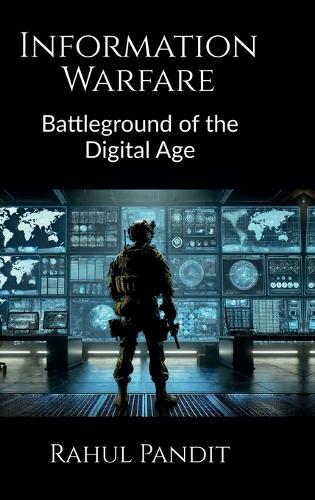 Information Warfare: Battleground of the Digital Age