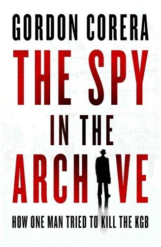 The Spy in the Archive: How One Man Tried to Kill the KGB