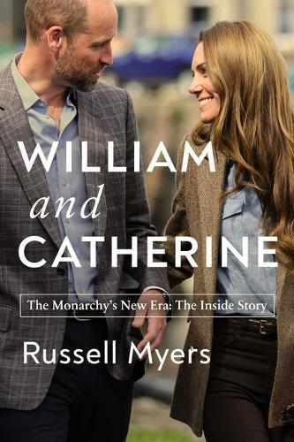 William and Catherine: The Monarchy's New Era: The Inside Story