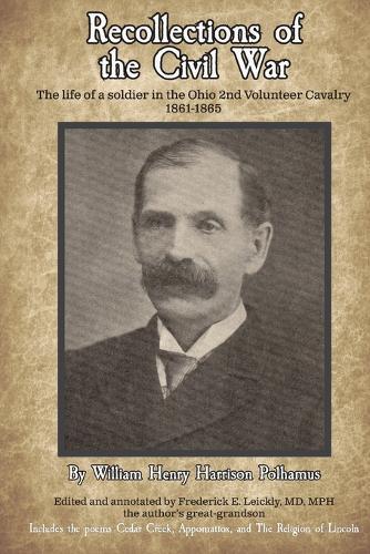Recollections of the Civil War: The life of a soldier in the Ohio 2nd Volunteer Cavalry - 1861-1865