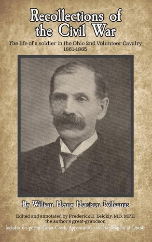 Recollections of the Civil War: The life of a soldier in the Ohio 2nd Volunteer Cavalry - 1861-1865