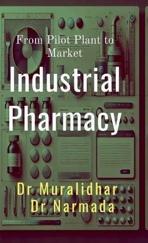 Industrial Pharmacy: From Pilot Plant to Market