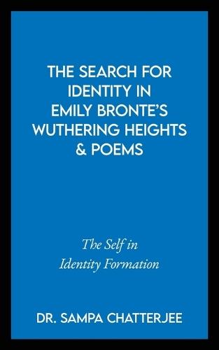 The Search for Identity in Emily Bronte's Wuthering Heights and Poems: The Self in Identity Formation