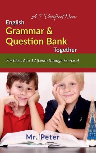 English Grammar & Question Bank Together: For Class 6 to 12 (Learn through Exercise)