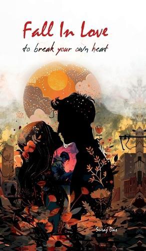 Fall in Love: To Break Your Own Heart