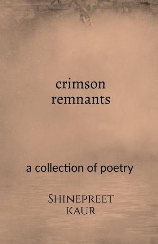 Crimson remnants: a collection of poetry