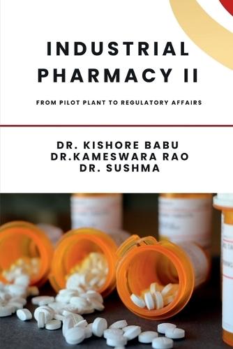 Industrial Pharmacy II: From Pilot Plant to Regulatory Affairs