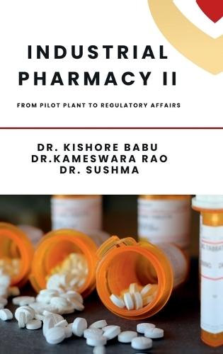 Industrial Pharmacy II: From Pilot Plant to Regulatory Affairs