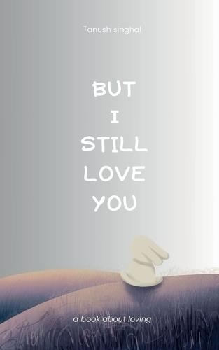 But I still love you