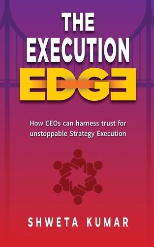 The Execution Edge: How CEOs Can Harness Trust for Unstoppable Strategy Execution