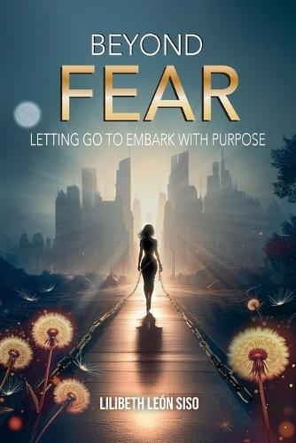 Beyond Fear: Letting Go to Embark with Purpose