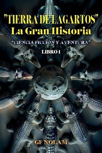 ""TIERRA DE LAGARTOS"" La Gran Historia: ""Ciencia ficción y aventura"" Libro 1