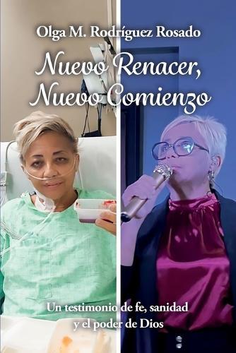 Nuevo Renacer, Nuevo Comienzo: Un testimonio de fe, sanidad y el poder de Dios