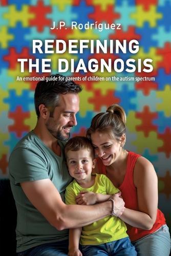 Redefining the Diagnosis: An emotional guide for parents of children on the autism spectrum