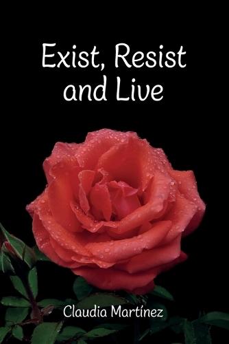 Exist, Resist and Live