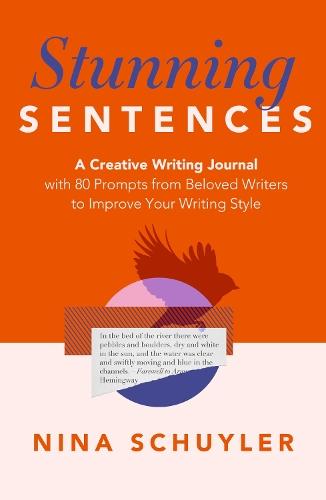 Stunning Sentences: A Creative Writing Journal with 80 Prompts from Beloved Authors to Improve Your Style
