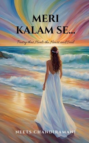 Meri Kalam Se...: Poetry that Heals the Heart and Soul