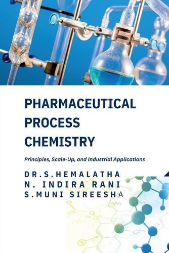 Pharmaceutical Process Chemistry: Principles, Scale-Up, and Industrial Applications