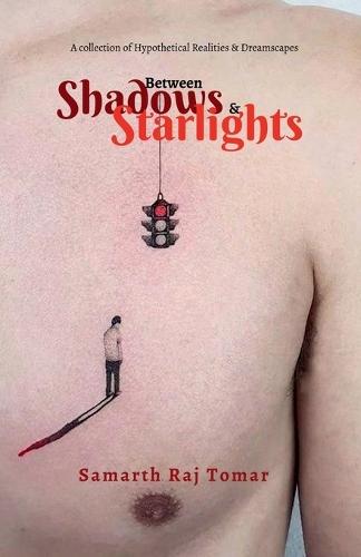 Between Shadows & Starlights: A Collection of Hypothetical Realities & Dreamscapes