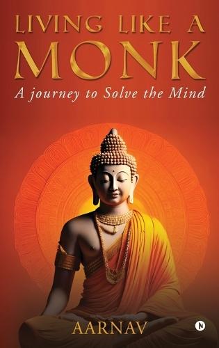 Living like a Monk: A journey to Solve the Mind