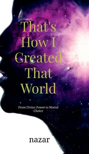 That's How I Created That World: From Divine Power to Mortal Choice