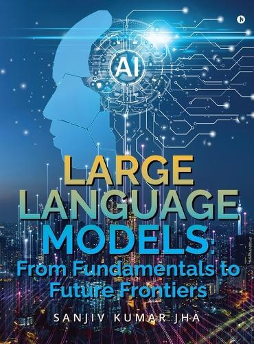 Large Language Models: From Fundamentals to Future Frontiers