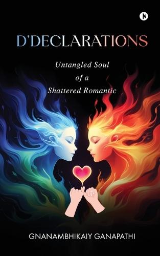 D'Declarations: Untangled Soul Of a Shattered Romantic
