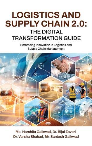 Logistics and Supply Chain 2.0: The Digital Transformation Guide: Embracing Innovation in Logistics and Supply Chain Management