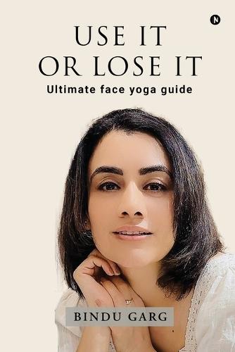 Use it or Lose it: Ultimate face yoga guide