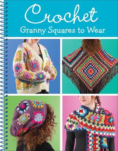 Crochet Granny Squares to Wear: 8 Adult Patterns for Beginner & Intermediate Crocheters Cardigan, Shawl, Poncho & More Spiral Bound Craft Book Gift