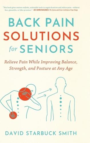 Back Pain Solutions for Seniors: Relieve Pain While Improving Balance, Strength, and Posture at Any Age
