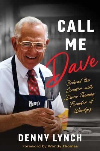 Call me Dave: Behind the Counter with Dave Thomas, Founder of Wendy's