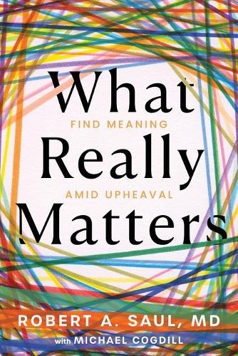What Really Matters: Find Meaning Amid Upheaval
