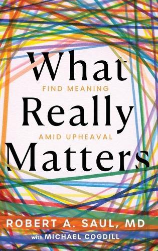 What Really Matters: Find Meaning Amid Upheaval