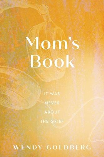 Mom's Book: It Was Never About the Grief