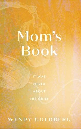 Mom's Book: It Was Never About the Grief