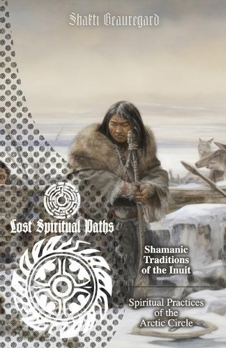 Shamanic Traditions of the Inuit: Spiritual Practices of the Arctic Circle