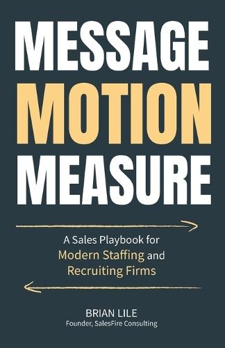 Message Motion Measure: A Sales Playbook for Modern Staffing and Recruiting Firms