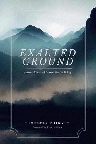 Exalted Ground: Poems of Praise and Lament for the Living