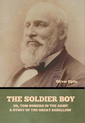 The Soldier Boy; or, Tom Somers in the Army: A Story of the Great Rebellion