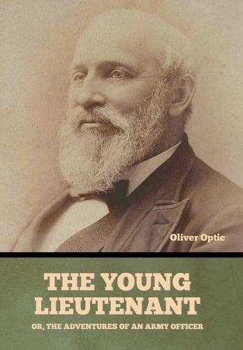 The Young Lieutenant; or, The Adventures of an Army Officer