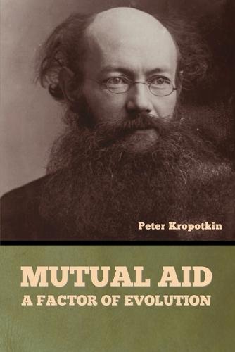 Mutual Aid: A Factor of Evolution