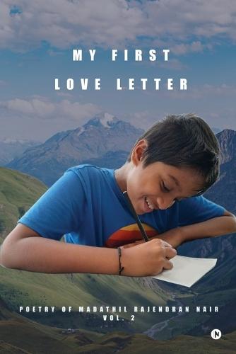 My First Love Letter: Poetry of Madathil Rajendran Nair Vol. 2